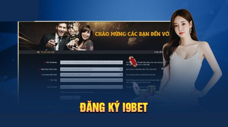 Hướng Dẫn Đăng Ký I9bet Theo Các Bước Đơn Giản Và Hiệu Quả