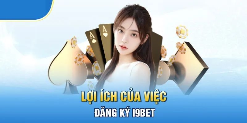 Ưu điểm khi tạo tài khoản i9bet