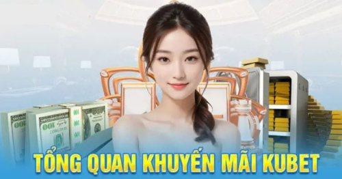 Khuyến Mãi Kubet Đáng Chú Ý Dành Cho Người Chơi Mới