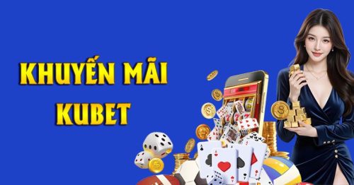 Khuyến mãi kubet: Nhận ngay ưu đãi khủng, chơi lớn thắng lớn