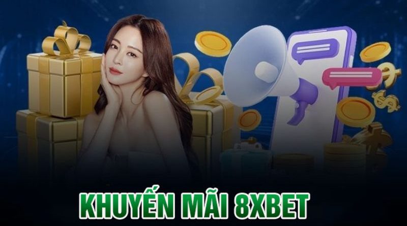 Khuyến Mãi 8XBet – Tổng hợp các ưu đãi khủng cho cược thủ