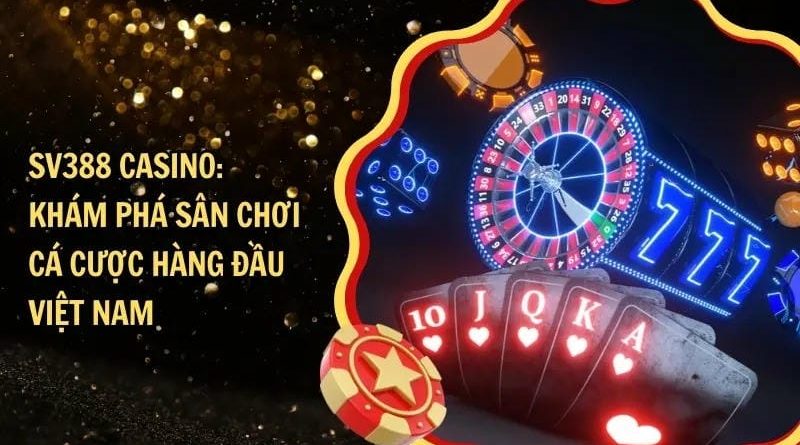 Casino SV388 – Trải nghiệm casino trực tuyến kịch tính và tiện lợi
