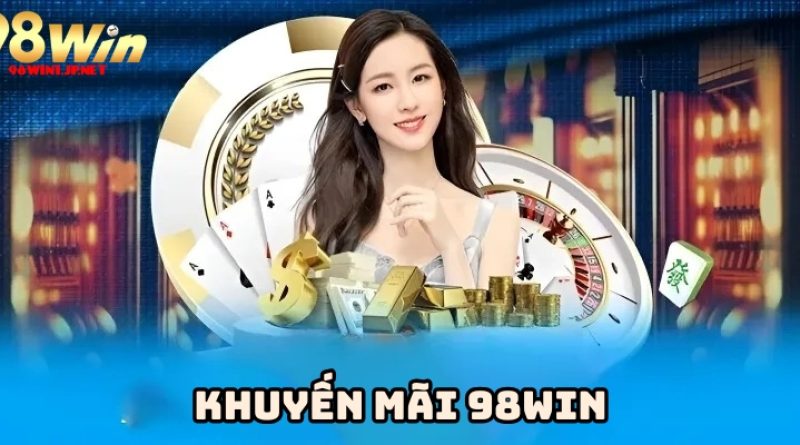 Khuyến mãi 98win – Nhận thưởng hấp dẫn cho thành viên mới